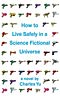 How to Live Safely in a Science Fictional Universe